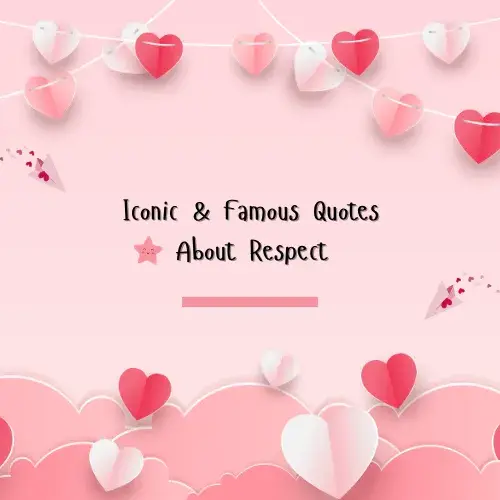 Iconic & Famous Quotes About Respect