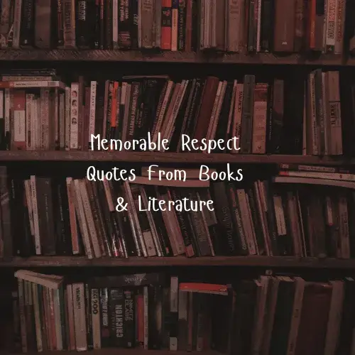 Memorable Respect Quotes From Books & Literature
