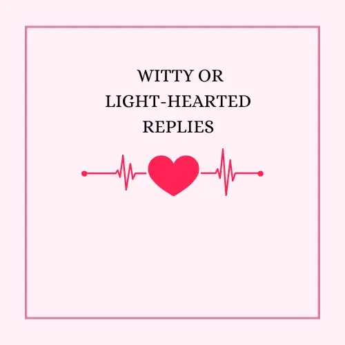 Witty or Light-Hearted Replies