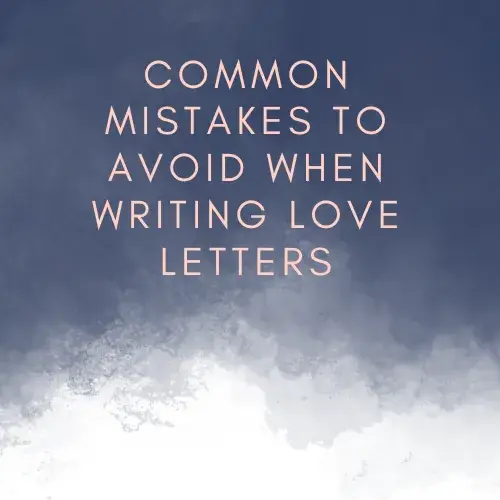 Common Mistakes to Avoid When Writing Love Letters