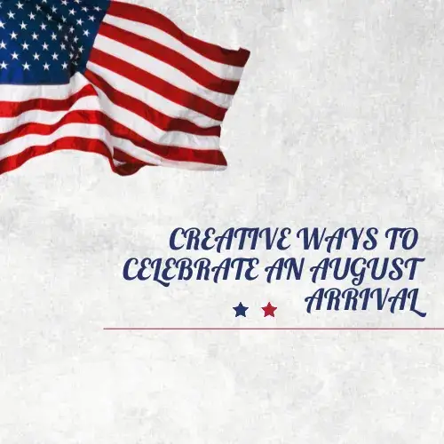 Creative Ways to Celebrate an August Arrival