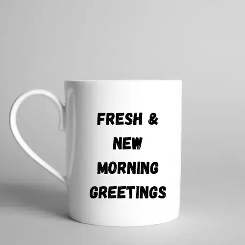 Fresh & New Morning Greetings