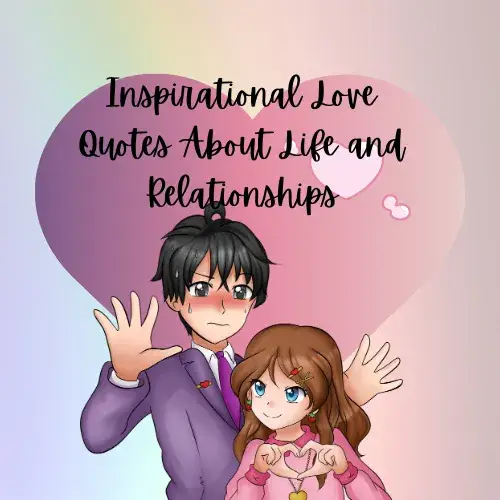 Inspirational Love Quotes About Life and Relationships