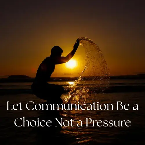 Let Communication Be a Choice Not a Pressure