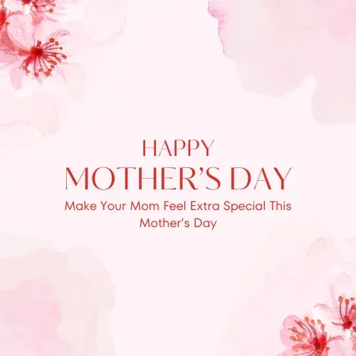 Make Your Mom Feel Extra Special This Mother’s Day