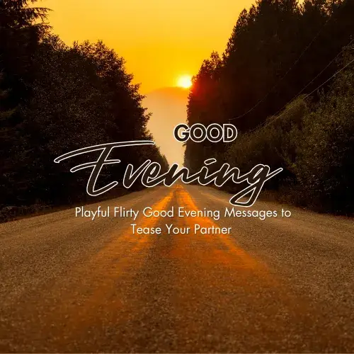 Playful Flirty Good Evening Messages to Tease Your Partner