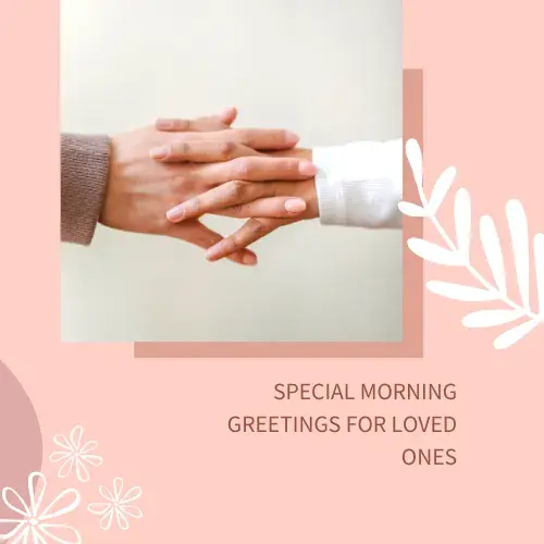 Special Morning Greetings for Loved Ones
