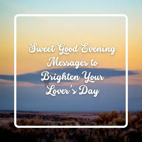 Sweet Good Evening Messages to Brighten Your Lover’s Day