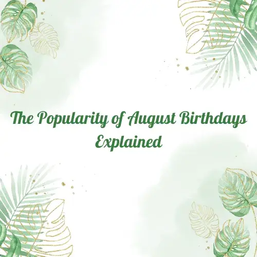 The Popularity of August Birthdays Explained
