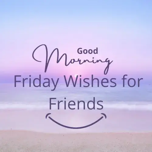Good Morning Friday Wishes for Friends