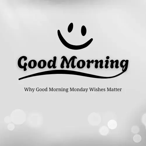Why Good Morning Monday Wishes Matter